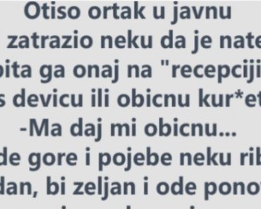 VIC Dana: Otiso ortak u javnu kucu i zatrazio neku da je… VIC Dana: Otiso ortak u javnu kucu i zatrazio neku da je…
