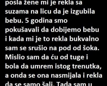 “Žena mi je rekla da je izgubila bebu”
