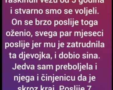 “Pre 32 godine smo raskinuli vezu od 5 godina i stvarno smo se voleli”