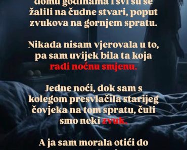 Radila sam u staračkom domu godinama i svi su se žalili na čudne stvari…..