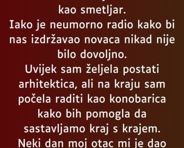 “Dok sam odrastala uvek sam se stidila što mi je otac radio kao smetlar…”