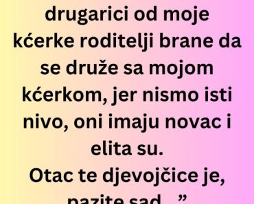 “Upravo sam saznala da drugarici od moje kćerke roditelji brane da se druže sa mojom kćerkom…”