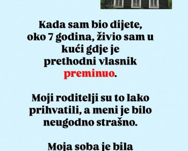 Kada sam bio dijete, oko 7 godina, živio sam u kući gde je… Kada sam bio dijete, oko 7 godina, živio sam u kući gde je…