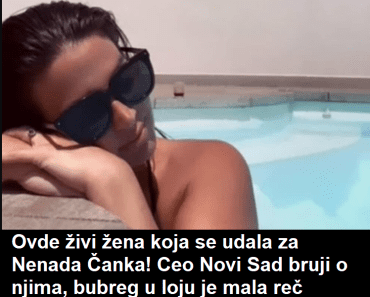Ovde živi žena koja se udala za Nenada Čanka! Ceo Novi Sad bruji o njima, bubreg u loju je mala reč Ovde živi žena koja se udala za Nenada Čanka! Ceo Novi Sad bruji o njima, bubreg u loju je mala reč