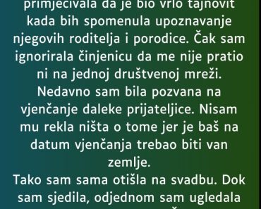 OTIŠLA na svadbu od RODJAKE a onda se SLEDILA kada je VIDELA svog DEČKA ….