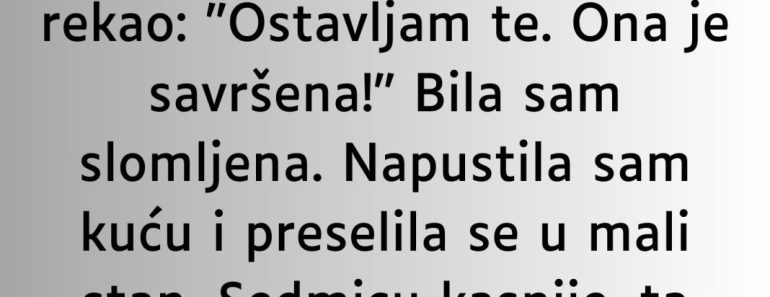 Ali ona me samo pogledala i rekla…