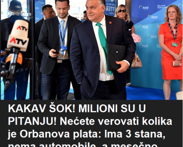 KAKAV ŠOK! MILIONI SU U PITANJU! Nećete verovati kolika je Orbanova plata: Ima 3 stana, nema automobile, a mesečno prima… KAKAV ŠOK! MILIONI SU U PITANJU! Nećete verovati kolika je Orbanova plata: Ima 3 stana, nema automobile, a mesečno prima…