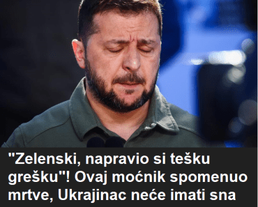 “Zelenski, napravio si tešku grešku”! Ovaj moćnik spomenuo mrtve, Ukrajinac neće imati sna posle brutalne istine! “Zelenski, napravio si tešku grešku”! Ovaj moćnik spomenuo mrtve, Ukrajinac neće imati sna posle brutalne istine!