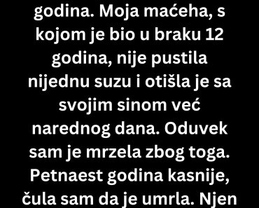 Godinama sam mrzela maćehu. Nakon njene smrti, njen sin mi je rekao ….