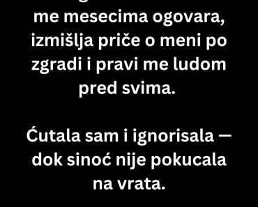 „Komšinica me stalno ogovara. Sinoć je pokucala na vrata i rekla rečenicu zbog koje sam zanemela.“