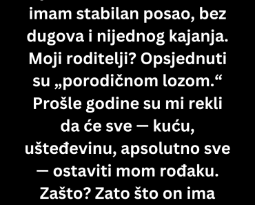 Nemam decu, roditelji su me izbacili iz nasledstva i sve dali rodjak ali ovo nisu znali…