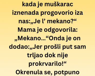 Mama i ja smo birale toalet papir u prodavnici kad je…