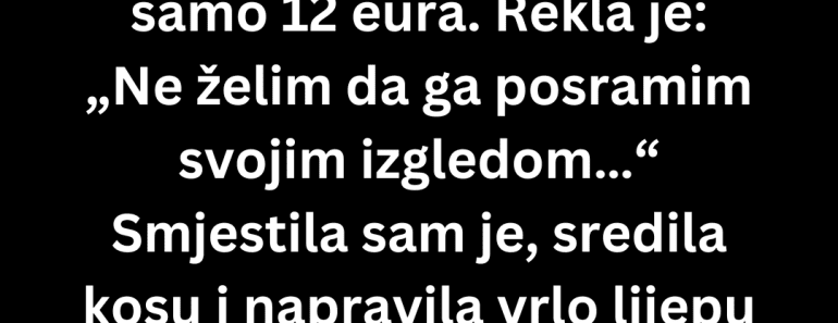 Jedna žena je došla u moj salon ljepote u suzama…