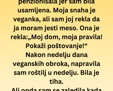 Moja snaha je htjela da mi nametne svoj veganski način života ali onda je usledio haos… Moja snaha je htjela da mi nametne svoj veganski način života ali onda je usledio haos…