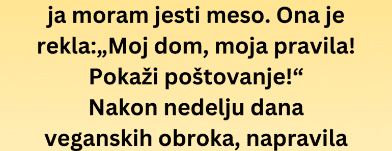 Moja snaha je htjela da mi nametne svoj veganski način života ali onda je usledio haos…