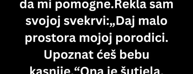 “Zabranila sam svekrvi pristup svojoj bebi a onda je usledio horor…