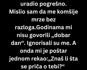 Mislio sam da me komšije mrze bez razloga a onda sam saznao šok istinu…