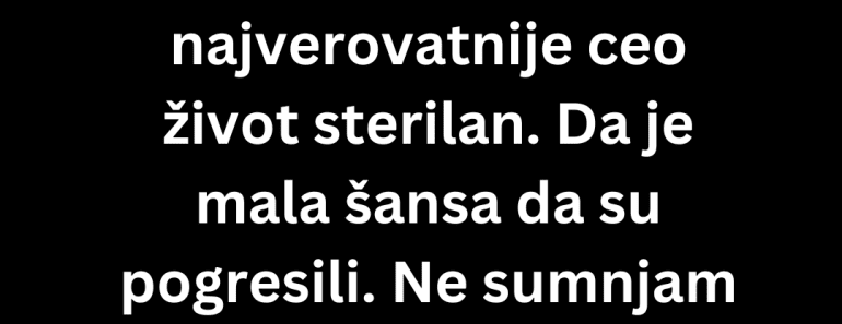 Lekar mi je rekao da sam ceo život sterilan, a onda sam uradio DNK test usledio je Šok