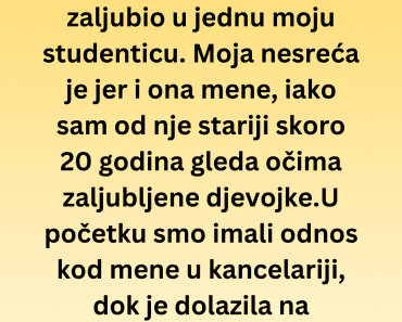 U vezi sam sa mojom studenticom ali sada imam veliki problem…