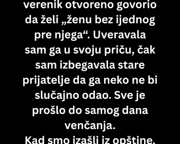 Na dan svadbe nepoznat čovek je izgovorio rečenicu koja mi je sledila krv u žilama