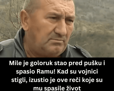 Mile je goloruk stao pred pušku i spasio Ramu! Kad su vojnici stigli, izustio je ove reči koje su mu spasile život