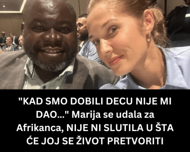 “KAD SMO DOBILI DECU NIJE MI DAO…” Marija se udala za Afrikanca, NIJE NI SLUTILA U ŠTA ĆE JOJ SE ŽIVOT PRETVORITI
