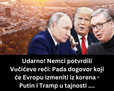 Udarno! Nemci potvrdili Vučićeve reči: Pada dogovor koji će Evropu izmeniti iz korena – Putin i Tramp u tajnosti ….
