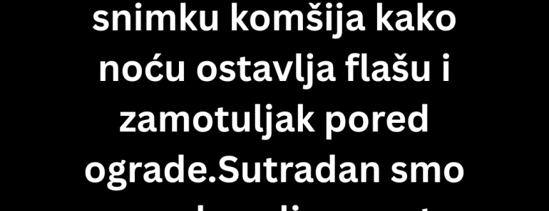 Mislili smo da nam neko krade stvari, a onda smo videli šta komšija ostavlja kod ograde