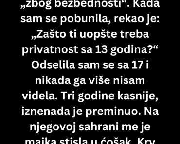 Moj očuh je postavio kameru u moju sobu ali tek kad je umro usledio je šok