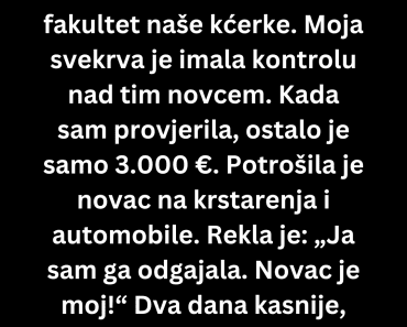Moja svekrva je ukrala novac za fakultet moje kćerke posledice su bile….