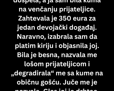 Prijateljica me je otpisala kao kumu a onda mi se javila kad joj….