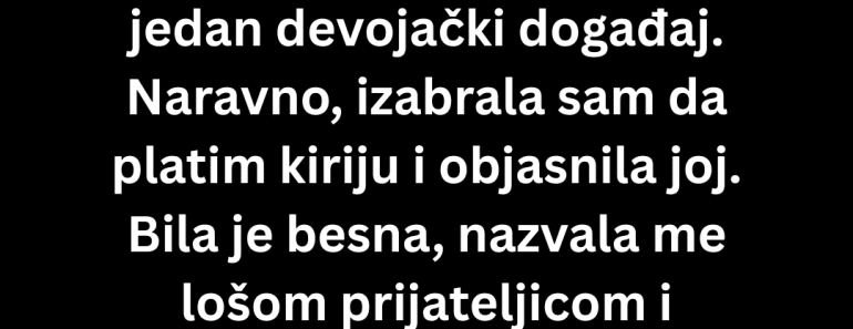 Prijateljica me je otpisala kao kumu a onda mi se javila kad joj….
