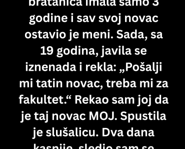Moja bratanica je zatrazila novac njenog poginulog oca ali ja sam…