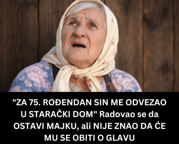 “ZA 75. ROĐENDAN SIN ME ODVEZAO U STARAČKI DOM” Radovao se da OSTAVI MAJKU, ali NIJE ZNAO DA ĆE MU SE OBITI O GLAVU