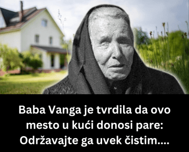 Baba Vanga je tvrdila da ovo mesto u kući donosi pare: Održavajte ga uvek čistim….