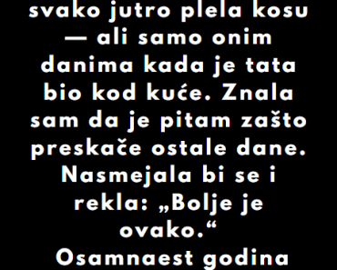 Kad sam imala 10 godina, mama mi je svako jutro plela kosu ali samo….