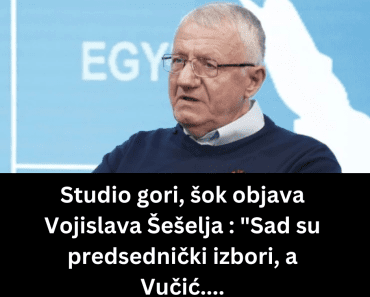 Studio gori, šok objava Vojislava Šešelja : “Sad su predsednički izbori, a Vučić….