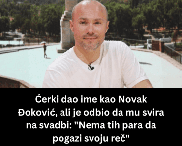 Ćerki dao ime kao Novak Đoković, ali je odbio da mu svira na svadbi: “Nema tih para da pogazi svoju reč”