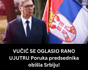 VUČIĆ SE OGLASIO RANO UJUTRU Poruka predsednika obišla Srbiju!