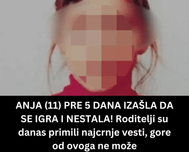 ANJA (11) PRE 5 DANA IZAŠLA DA SE IGRA I NESTALA! Roditelji su danas primili najcrnje vesti, gore od ovoga ne može