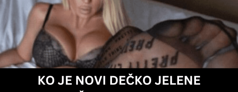 KO JE NOVI DEČKO JELENE KARLEUŠE? Svi bruje o novom frajeru, ona RASPALILA MAŠTU INTIMOM – “OVIH DANA SAM…”