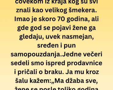 Deka iz kraja mi je otkrio kako da žena poludi za tobom i bio je potpuno u pravu