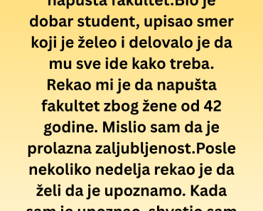 Moj sin je zbog žene od 42 godine hteo da napusti fakultet, kada sam je video, sledio sam se