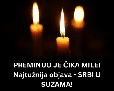 PREMINUO JE ČIKA MILE! Najtužnija objava – SRBI U SUZAMA!