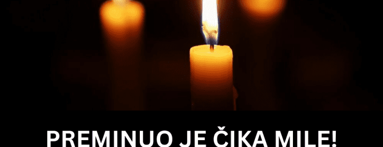PREMINUO JE ČIKA MILE! Najtužnija objava – SRBI U SUZAMA!