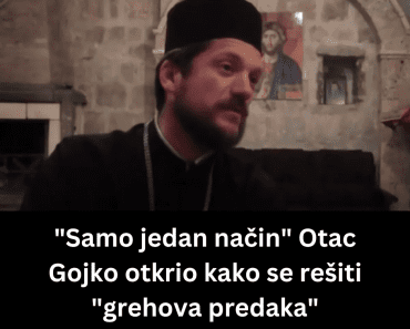 “Samo jedan način” Otac Gojko otkrio kako se rešiti “grehova predaka”