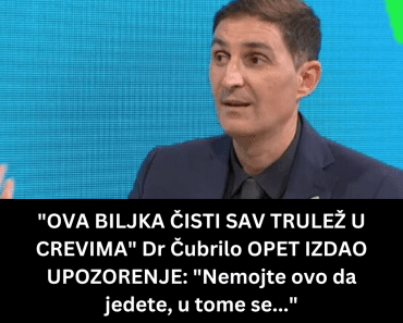 “OVA BILJKA ČISTI SAV TRULEŽ U CREVIMA” Dr Čubrilo OPET IZDAO UPOZORENJE: “Nemojte ovo da jedete, u tome se…”
