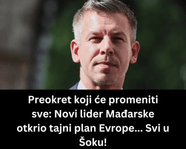 Preokret koji će promeniti sve: Novi lider Mađarske otkrio tajni plan Evrope… Svi u Šoku!