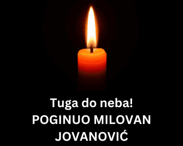 Tuga do neba! POGINUO MILOVAN JOVANOVIĆ