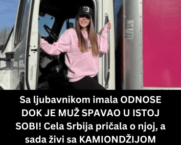 Sa ljubavnikom imala ODNOSE DOK JE MUŽ SPAVAO U ISTOJ SOBI! Cela Srbija pričala o njoj, a sada živi sa KAMIONDŽIJOM